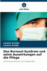 Das Burnout-Syndrom und seine Auswirkungen auf die Pflege, Arajo Loraine