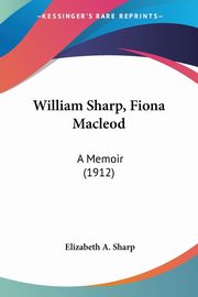 William Sharp, Fiona Macleod, Sharp Elizabeth A.