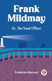 ksiazka tytu: Frank Mildmay Or, The Naval Officer autor: Marryat Frederick