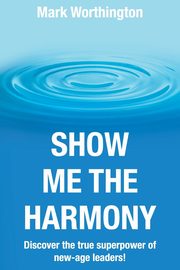 Show Me The Harmony, Worthington Mark A