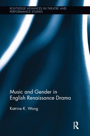 Music and Gender in English Renaissance Drama, Wong Katrine