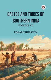 Castes and Tribes of Southern India Volume VII, Thurston Edgar