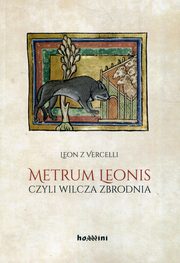 ksiazka tytu: Metrum Leonis czyli wilcza zbrodnia autor: Leon z Vercelli