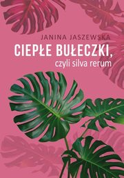 Ciepe bueczki, czyli silva rerum, Jaszewska Janina