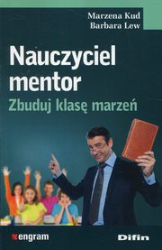 ksiazka tytu: Nauczyciel mentor Zbuduj klas marze autor: Kud Marzena, Lew Barbara