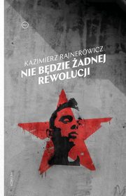 Nie bdzie adnej rewolucji, Rajnerowicz Kazimierz