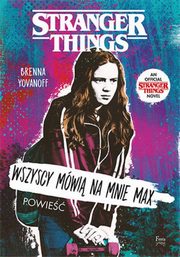 Wszyscy mwi na mnie Max. Stranger Things, Yovanoff Brenna