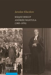 ksiazka tytu: Ksidz biskup Andrzej Wantua (1905-1976) autor: Kaczkow Jarosaw