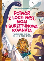 Potwr z Loch Ness, Moai i Bursztynowa Komnata ? tajemnicze miejsca jak nie z tego wiata, Dbrowska Dominika