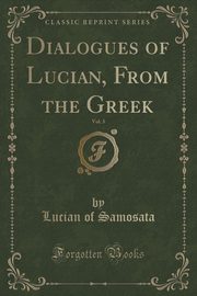 ksiazka tytu: Dialogues of Lucian, From the Greek, Vol. 3 (Classic Reprint) autor: Samosata Lucian of