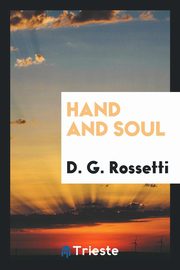 ksiazka tytu: Hand and Soul autor: Rossetti Dante Gabriel