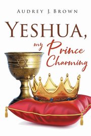 Yeshua, My Prince Charming, Brown Audrey J.
