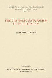 The Catholic Naturalism of Pardo Bazn, Brown Donald Fowler