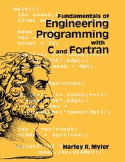 Fundamentals of Engineering Programming with C and FORTRAN, Myler Harley R.