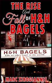 The Rise and Fall of H&H Bagels, Zirogiannis Marc