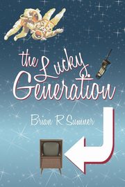 The Lucky Generation, Sumner Brian R.