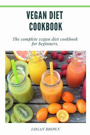 Vegan Diet Cookbook, Brown Logan
