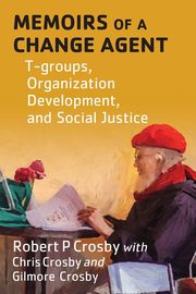 Memoirs of a Change Agent, Crosby Robert P
