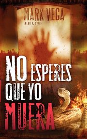 No Esperes Que Yo Muera = Don't Wait for Me to Die, Vega Mark
