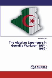 The Algerian Experience in Guerrilla Warfare ( 1954-1962), Dib Abdelhafid