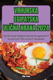 VRHUNSKA EGIPATSKA ULINA HRANA 2024, Ella Vuka