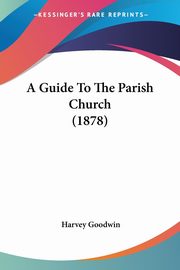 A Guide To The Parish Church (1878), Goodwin Harvey