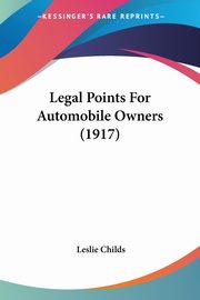 Legal Points For Automobile Owners (1917), Childs Leslie