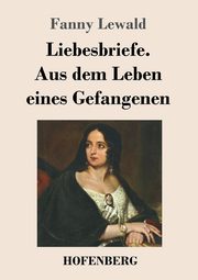 Liebesbriefe. Aus dem Leben eines Gefangenen, Lewald Fanny
