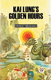 KAI LUNG'S GOLDEN HOURS, Bramah Ernest