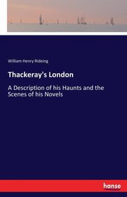 Thackeray's London, Rideing William Henry