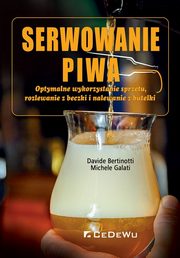 ksiazka tytu: Serwowanie piwa Optymalne wykorzystanie sprztu, rozlewanie z beczki i nalewanie z butelki autor: Bertinotti Davide, Galati Michele
