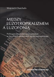 ksiazka tytu: Midzy luzotropikalizmem a luzofoni autor: Charchalis Wojciech