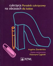Cukrzyca na obcasach Poradnik cukrzycowy dla kobiet, Ziembiska Angelina