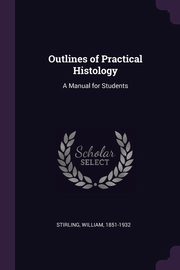 ksiazka tytu: Outlines of Practical Histology autor: Stirling William