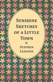 Sunshine Sketches of a Little Town, Leacock Stephen