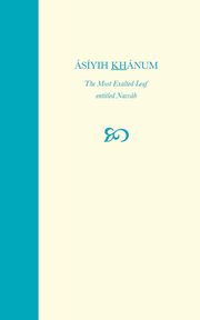 Asiyih Khanum, The Most Exalted Leaf, entitled Navvab, Man'ani Baharieh Rouhani