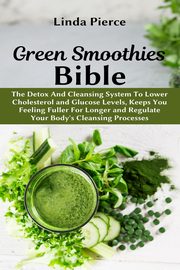 Green Smoothies Bible, Pierce Linda