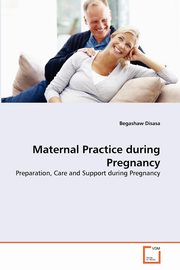 Maternal Practice during Pregnancy, Disasa Begashaw