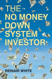 The No Money Down System Investor, White Reinair