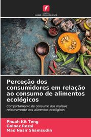 Perce?o dos consumidores em rela?o ao consumo de alimentos ecolgicos, Kit Teng Phuah