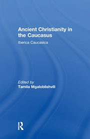 Ancient Christianity in the Caucasus, Mgaloblishvili Tamila