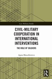 Civil-Military Cooperation in International Interventions, Mazurkiewicz Agata