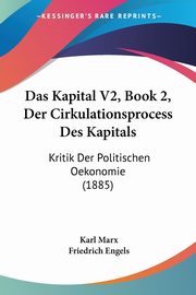 Das Kapital V2, Book 2, Der Cirkulationsprocess Des Kapitals, Marx Karl