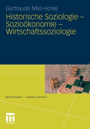 Historische Soziologie - Soziokonomie - Wirtschaftssoziologie, Mikl-Horke Gertraude