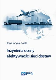 ksiazka tytu: Inynieria oceny efektywnoci sieci dostaw autor: Jacyna-Goda Ilona