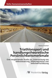 ksiazka tytu: Triathlonsport und handlungstheoretische Persnlichkeitsmerkmale autor: Teschner Verena