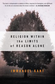 ksiazka tytu: Religion Within the Limits of Reason Alone autor: Kant Immanuel