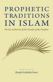 Prophetic Traditions in Islam, Haeri Shaykh Fadhlalla
