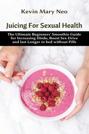 Juicing for Sexual Health, Neo Kevin Mary
