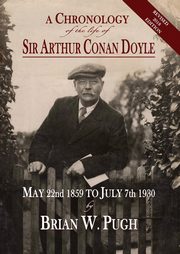 A Chronology of the Life of Sir Arthur Conan Doyle - Revised 2018 Edition, Pugh Brian W.